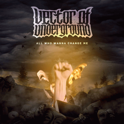 Vector Of Underground : All Who Wanna Change Me